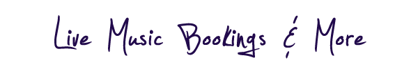 Live Music Bookings & More